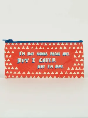 Blue Q Pencil Case - I'm Not Gonna Freak Out. But I Could, But I'm Not.